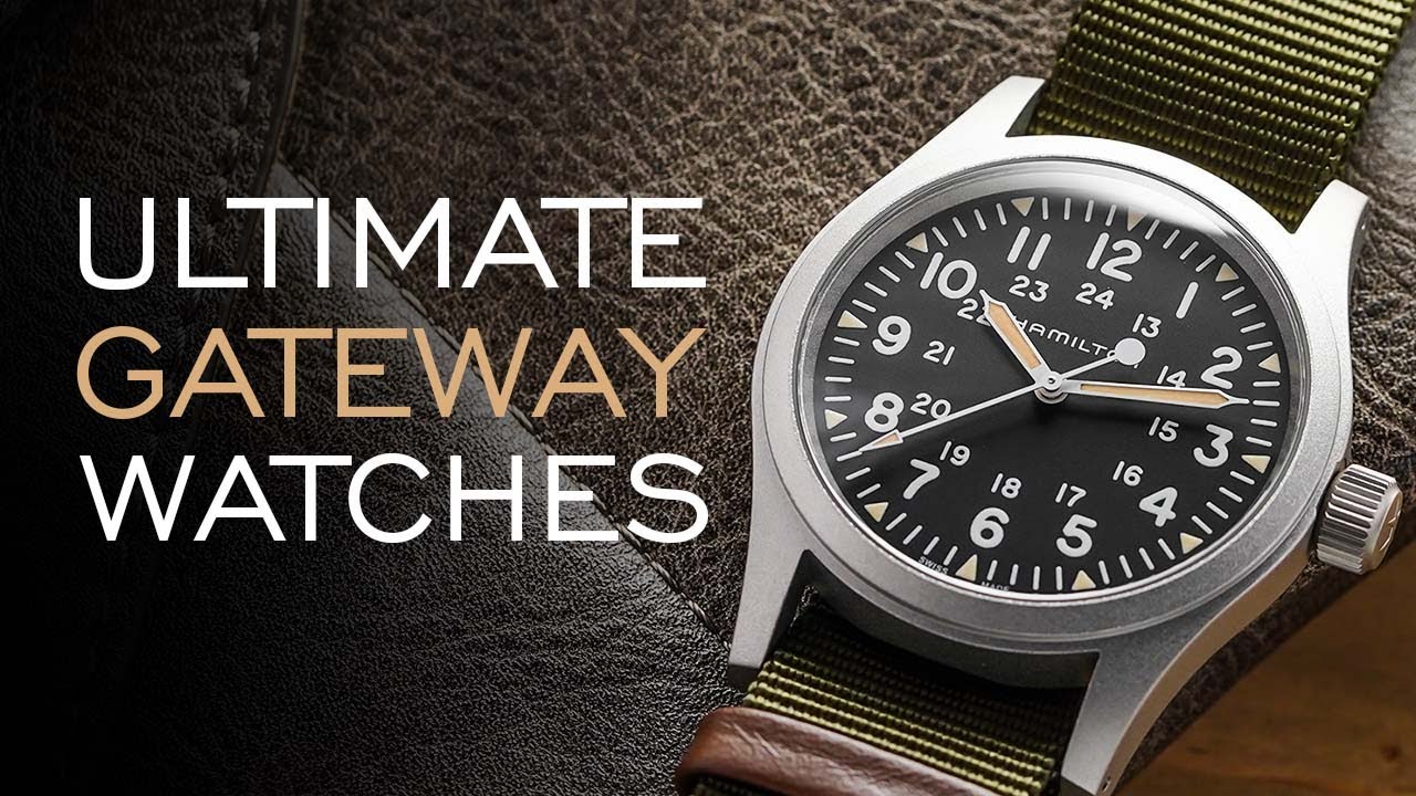 The Ultimate Gateway Watches - Affordable Watches Most Likely to Create a Watch Enthusiast