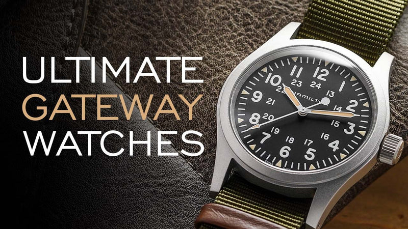 The Ultimate Gateway Watches - Affordable Watches Most Likely to Create a Watch Enthusiast