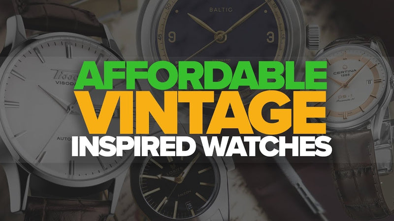 Affordable Vintage Inspired Watches ($100-$500)