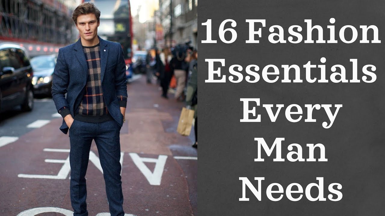 16 Fashion Essentials Every Man Needs (2018)