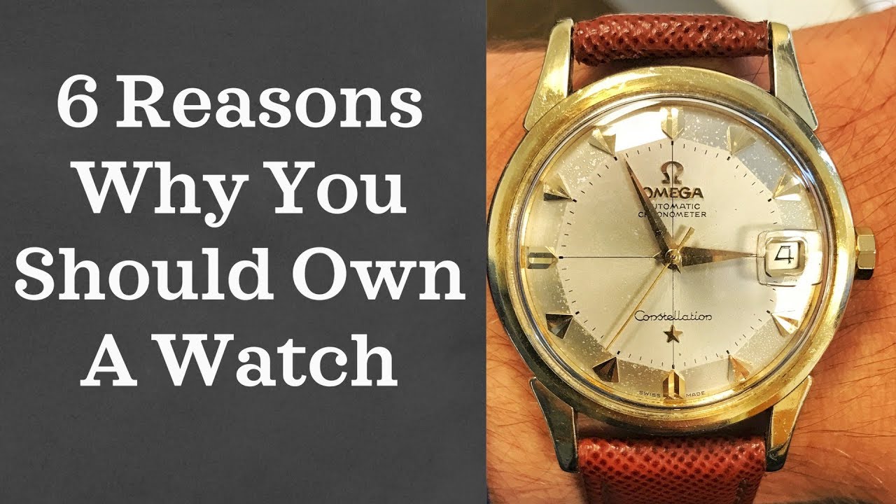 6 Reasons to Buy a Watch (2018)